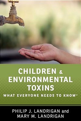 Children And Environmental Toxins: What Everyone Needs To Know(r)-..