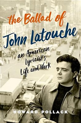 Ballad Of John Latouche: An American Lyricist's Life And Work-..