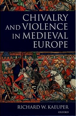 Chivalry And Violence In Medieval Europe-..