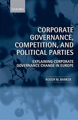 Corporate Governance, Competition, And Political Parties: Explaining Corporate Governance Change In Europe-..