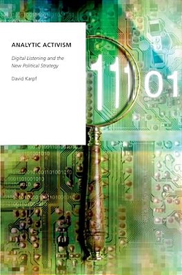 Analytic Activism: Digital Listening And The New Political Strategy-..