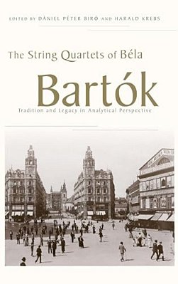 String Quartets Of Bela Bartok: Tradition And Legacy In Analytical Perspective-..