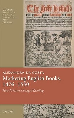 Marketing English Books, 1476-1550: How Printers Changed Reading-..