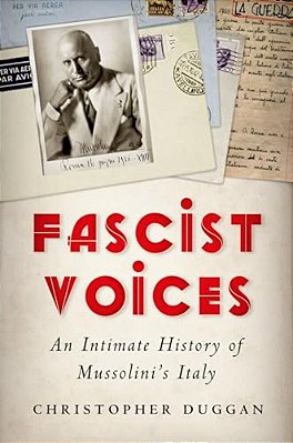 Fascist Voices: An Intimate History Of Mussolini's Italy-..
