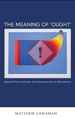 Meaning Of 'Ought': Beyond Descriptivism And Expressivism In Metaethics-..