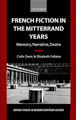 French Fiction In The Mitterrand Years ' Memory, Narrative, Desire' (O. S. M. E. C.)-..