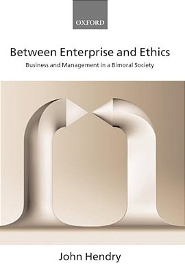 Between Enterprise And Ethics: Business And Management In A Bimoral Society-..