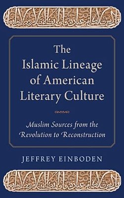 Islamic Lineage Of American Literary Culture: Muslim Sources From The Revolution To Reconstruction-..