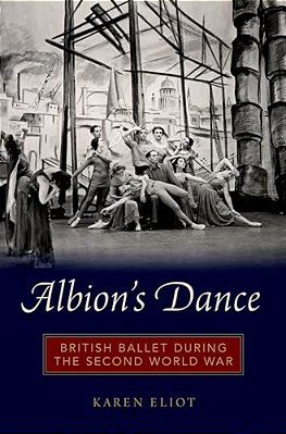 Albion's Dance: British Ballet During The Second World War-..