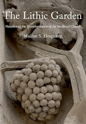 Lithic Garden: Nature And The Transformation Of The Medieval Church-..