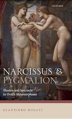 Narcissus And Pygmalion: Illusion And Spectacle In Ovid's Metamorphoses-..