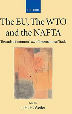 The Eu, The Wto And The Nafta: Towards A Common Law Of International Trade?-..