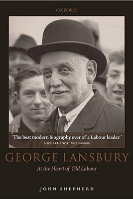 George Lansbury: At The Heart Of Old Labour-..