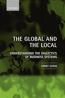 The Global And The Local: Understanding The Dialectics Of Business Systems-..