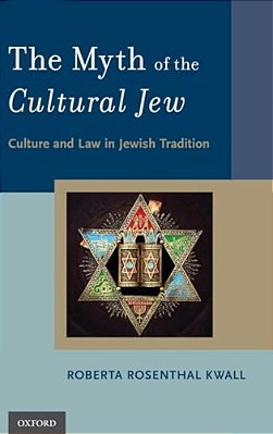 Myth Of The Cultural Jew: Culture And Law In Jewish Tradition-..