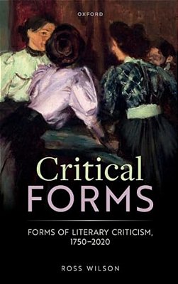 Critical Forms: Forms Of Literary Criticism, 1750-2020-..