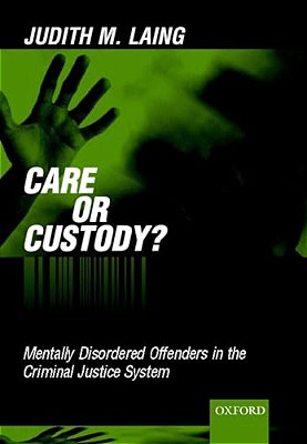 Care Or Custody?: Mentally Disordered Offenders In The Criminal Justice System-..