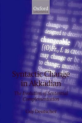 Syntactic Change In Akkadian: The Evolution Of Sentential Complementation-..