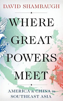 Where Great Powers Meet: America And China In Southeast Asia-..