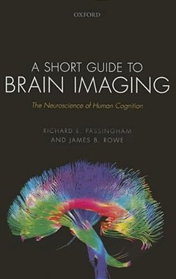 Short Guide To Brain Imaging: The Neuroscience Of Human Cognition-..