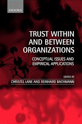 Trust Within And Between Organizations: Conceptual Issues And Empirical Applications-..