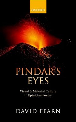 Pindar's Eyes: Visual And Material Culture In Epinician Poetry-..