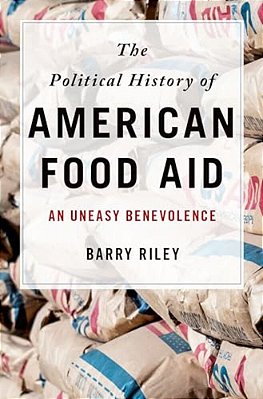 Political History Of American Food Aid: An Uneasy Benevolence-..