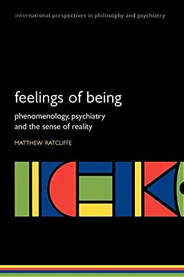 Feelings Of Being: Phenomenology, Psychiatry And The Sense Of Reality-..