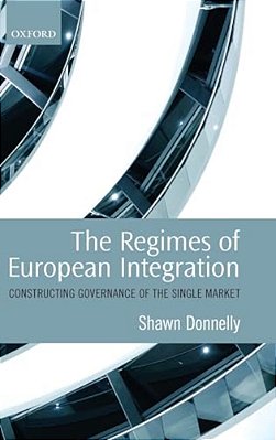 Regimes Of European Integration: Constructing Governance Of The Single Market-..