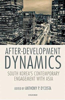 After-Development Dynamics: South Korea's Contemporary Engagement With Asia-..