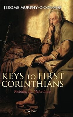 Keys To First Corinthians: Revisiting The Major Issues-..