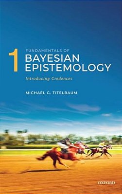 Fundamentals Of Bayesian Epistemology 1: Introducing Credences-..