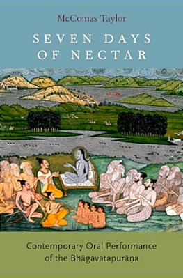 Seven Days Of Nectar: Contemporary Oral Performance Of The Bhagavatapurana-..