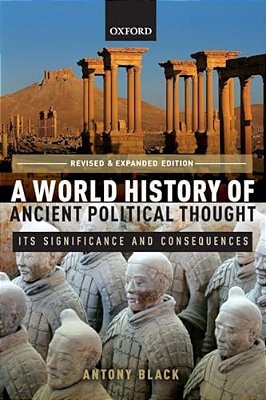 World History Of Ancient Political Thought: A World History Of Ancient Political Thought: Its Significance And Consequences-..