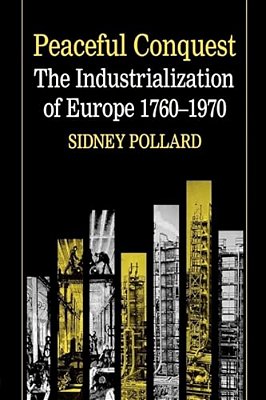 Peaceful Conquest - The Industrialization Of Europe 1760-1970-..