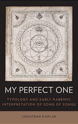 My Perfect One: Typology And Early Rabbinic Interpretation Of Song Of Songs-..