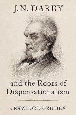 J. N. Darby And The Roots Of Dispensationalism-..