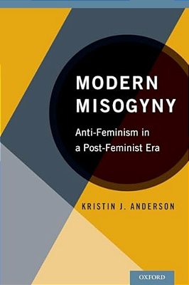 Modern Misogyny: Anti-Feminism In A Post-Feminist Era-..