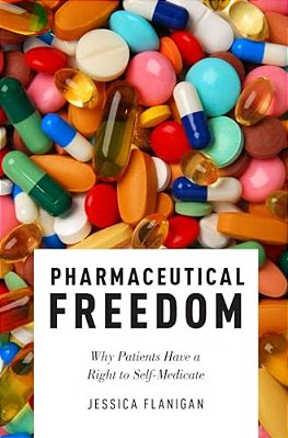 Pharmaceutical Freedom: Why Patients Have A Right To Self Medicate-..