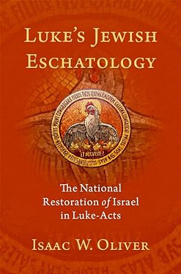 Luke's Jewish Eschatology: The National Restoration Of Israel In Luke-Acts-..