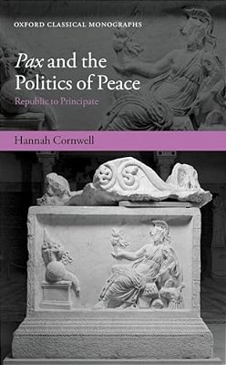 Pax And The Politics Of Peace: Republic To Principate-..