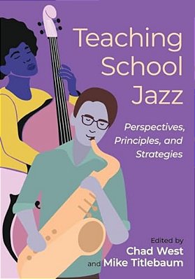 Teaching School Jazz: Perspectives, Principles, And Strategies-..