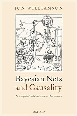 Bayesian Nets And Causality: Philosophical And Computational Foundations-..