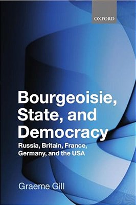 Bourgeoisie, State And Democracy: Russia, Britain, France, Germany And The USA-..