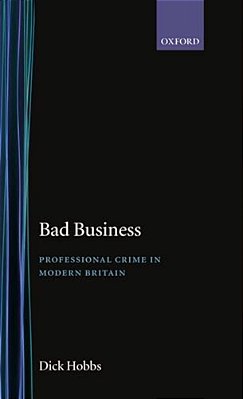 Bad Business: Professional Crime In Modern Britain-..