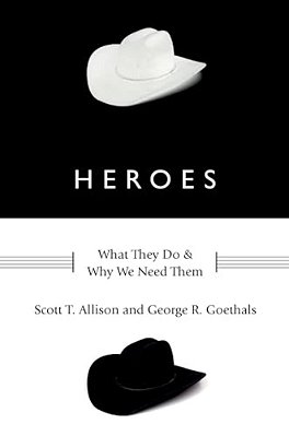 Heroes: What They Do And Why We Need Them-..