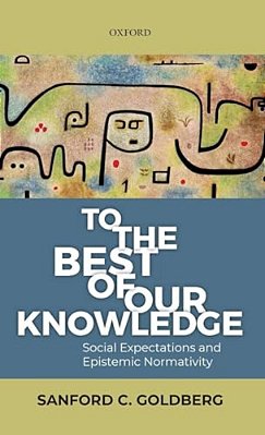 To The Best Of Our Knowledge: Social Expectations And Epistemic Normativity-..