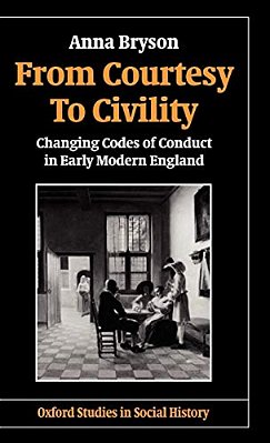 From Courtesy To Civility: Changing Codes Of Conduct In Early Modern England-..