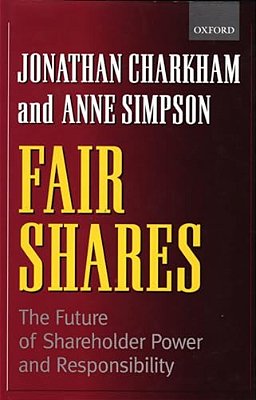 Fair Shares: The Future Of Shareholder Power And Responsibility-..