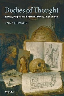Bodies Of Thought: Science, Religion, And The Soul In The Early Enlightenment-..